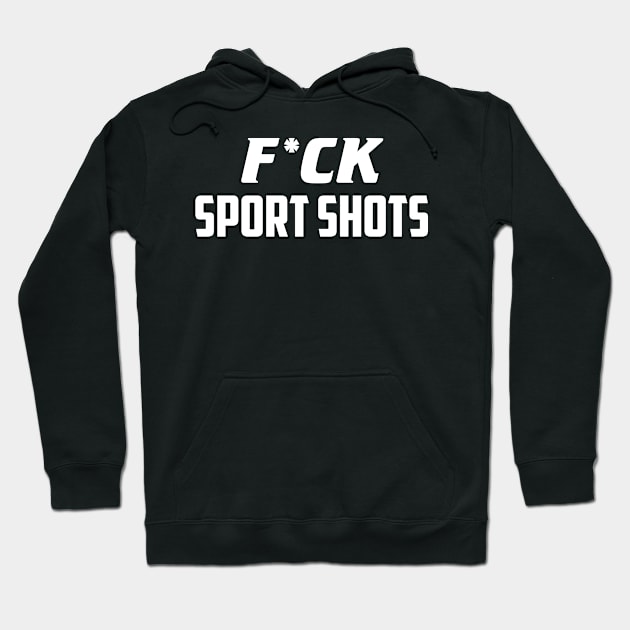 F*ck Sport Shots Hoodie by AnnoyingBowlerTees